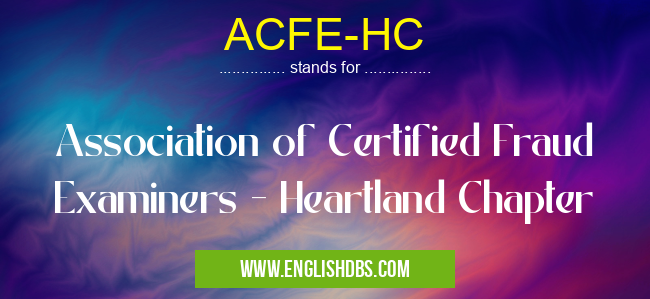 ACFE-HC means Association of Certified Fraud Examiners - Heartland Chapter ACFE-HC