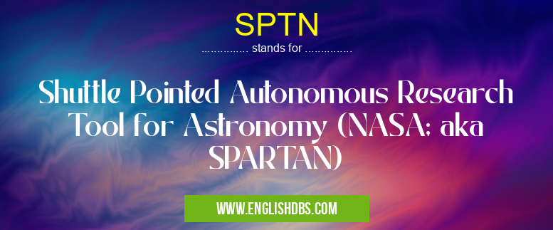 SPTN means Shuttle Pointed Autonomous Research Tool for Astronomy (NASA; aka SPARTAN) SPTN