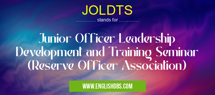 JOLDTS means Junior Officer Leadership Development and Training Seminar (Reserve Officer Association) JOLDTS
