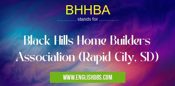 BHHBA means Black Hills Home Builders Association (Rapid City, SD) BHHBA