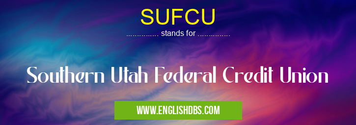 SUFCU means Southern Utah Federal Credit Union SUFCU
