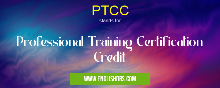 PTCC means Professional Training Certification Credit PTCC