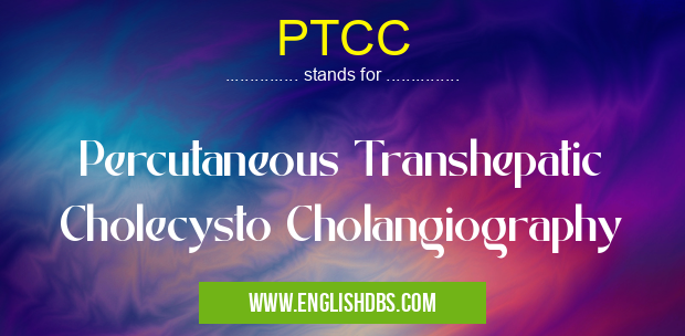PTCC means Percutaneous Transhepatic Cholecysto Cholangiography PTCC