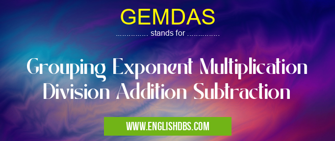 GEMDAS means Grouping Exponent Multiplication Division Addition Subtraction GEMDAS