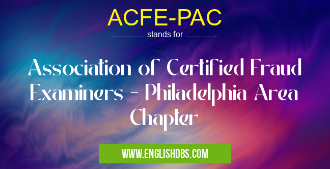 ACFE-PAC means Association of Certified Fraud Examiners - Philadelphia Area Chapter ACFE-PAC