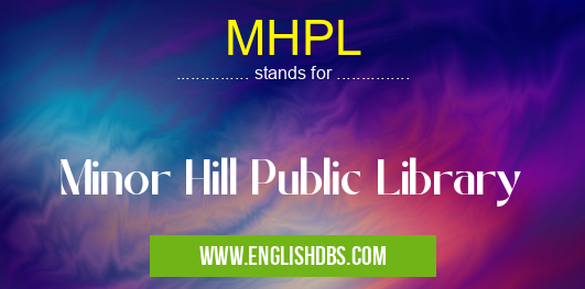 MHPL means Minor Hill Public Library MHPL