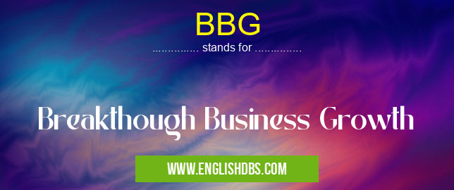 BBG means Breakthough Business Growth BBG
