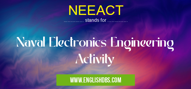 NEEACT means Naval Electronics Engineering Activity NEEACT