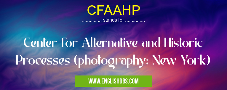 CFAAHP means Center for Alternative and Historic Processes (photography; New York) CFAAHP