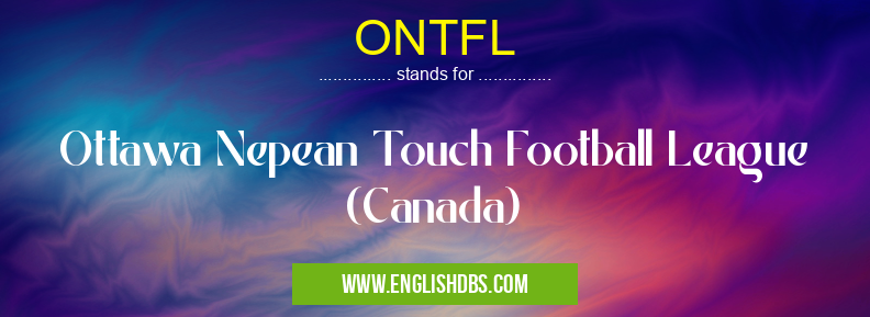 ONTFL means Ottawa Nepean Touch Football League (Canada) ONTFL