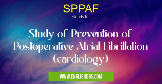 SPPAF means Study of Prevention of Postoperative Atrial Fibrillation (cardiology) SPPAF