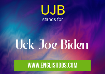 UJB means Uck Joe Biden UJB