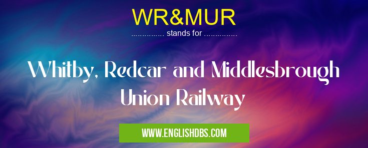 WR&MUR means Whitby, Redcar and Middlesbrough Union Railway WR&MUR