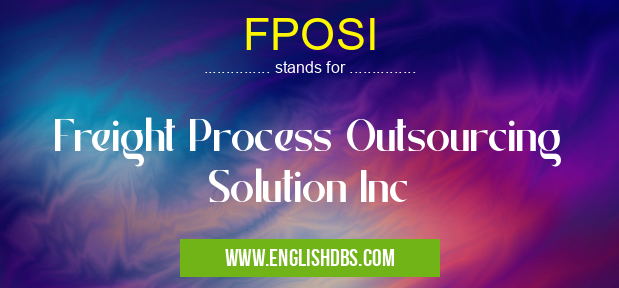 FPOSI means Freight Process Outsourcing Solution Inc FPOSI