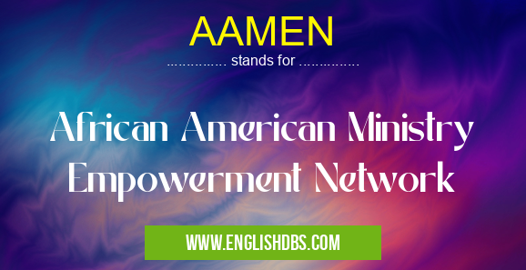AAMEN means African American Ministry Empowerment Network AAMEN