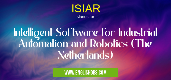 ISIAR means Intelligent Software for Industrial Automation and Robotics (The Netherlands) ISIAR