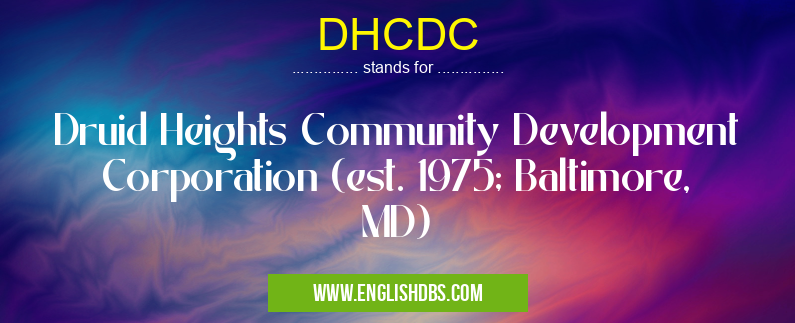 DHCDC means Druid Heights Community Development Corporation (est. 1975; Baltimore, MD) DHCDC
