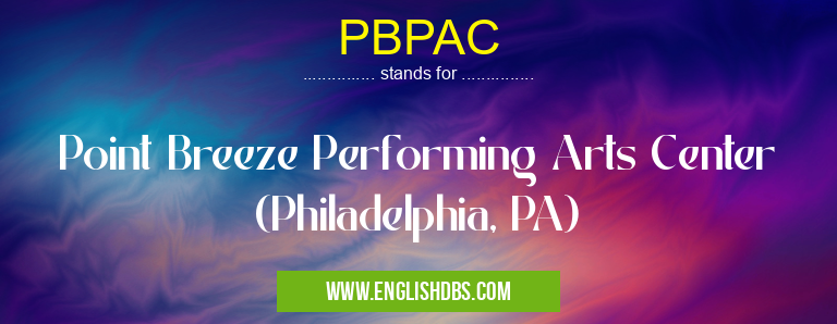 PBPAC means Point Breeze Performing Arts Center (Philadelphia, PA) PBPAC