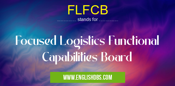 FLFCB means Focused Logistics Functional Capabilities Board FLFCB