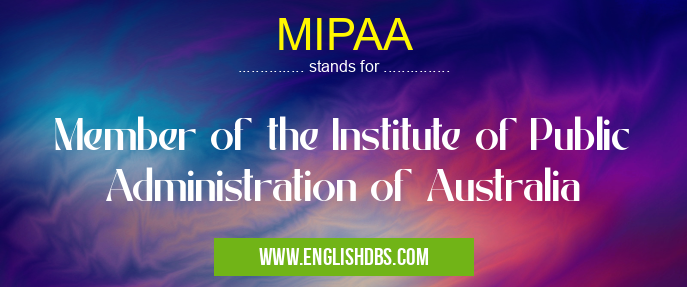 MIPAA means Member of the Institute of Public Administration of Australia MIPAA