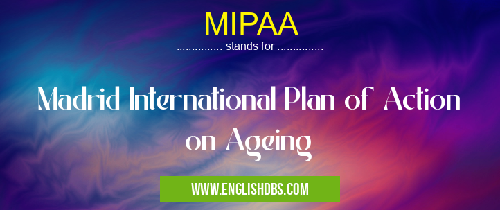 MIPAA means Madrid International Plan of Action on Ageing MIPAA