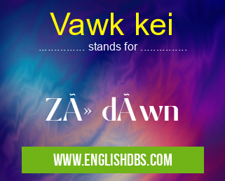 Vawk kei means Zû dâwn Vawk kei