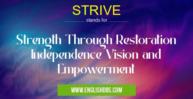 STRIVE means Strength Through Restoration Independence Vision and Empowerment STRIVE