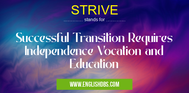 STRIVE means Successful Transition Requires Independence Vocation and Education STRIVE