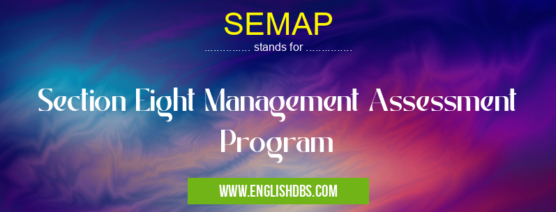 SEMAP means Section Eight Management Assessment Program SEMAP