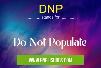 DNP means Do Not Populate DNP