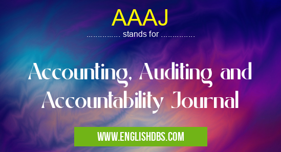 AAAJ means Accounting, Auditing and Accountability Journal AAAJ