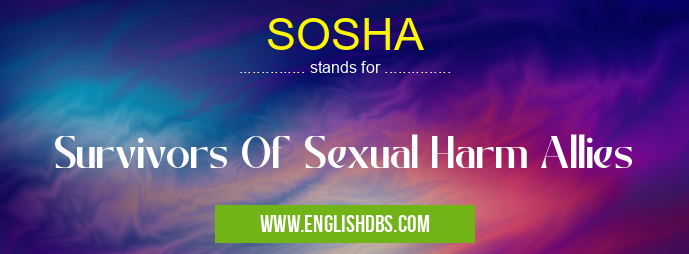 SOSHA means Survivors Of Sexual Harm Allies SOSHA