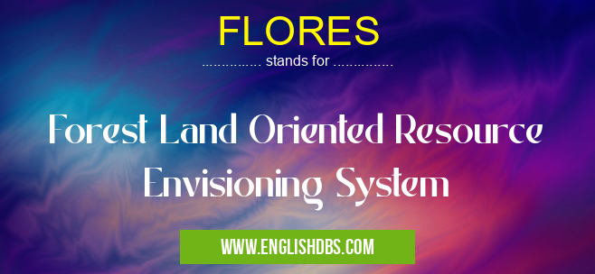 FLORES means Forest Land Oriented Resource Envisioning System FLORES