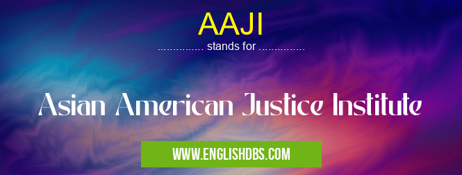 AAJI means Asian American Justice Institute AAJI