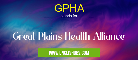 GPHA means Great Plains Health Alliance GPHA