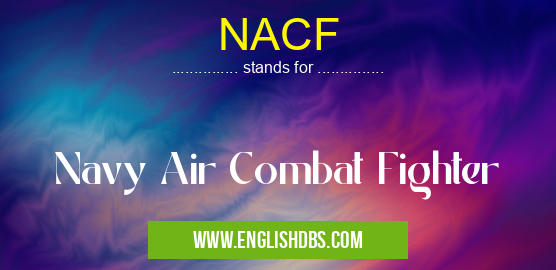 NACF means Navy Air Combat Fighter NACF