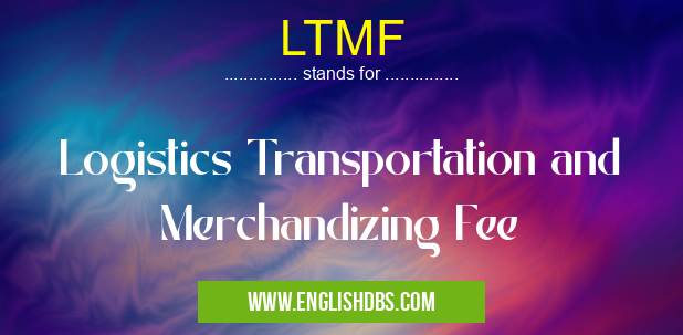 LTMF means Logistics Transportation and Merchandizing Fee LTMF
