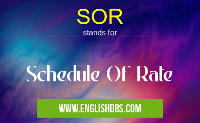 SOR means Schedule Of Rate SOR