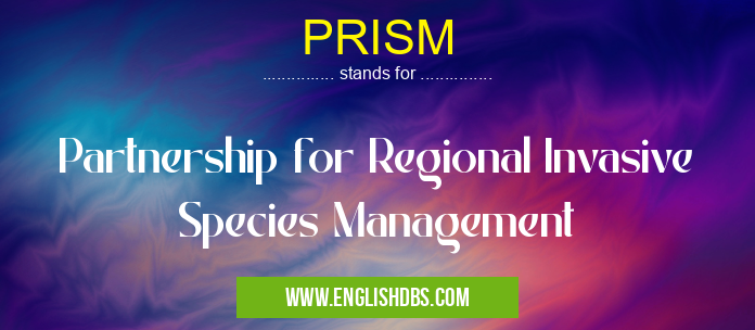 PRISM means Partnership for Regional Invasive Species Management PRISM