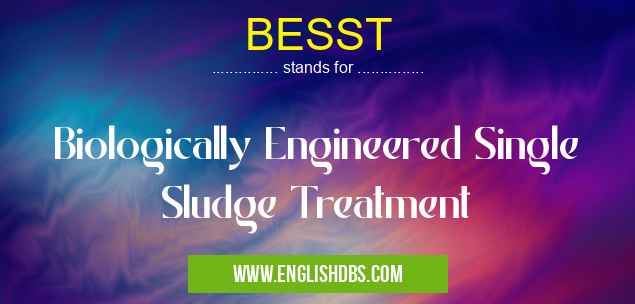 BESST means Biologically Engineered Single Sludge Treatment BESST