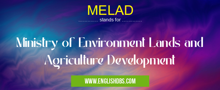 MELAD means Ministry of Environment Lands and Agriculture Development MELAD