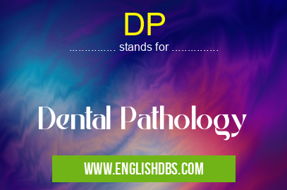 DP means Dental Pathology DP