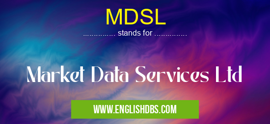 MDSL means Market Data Services Ltd MDSL