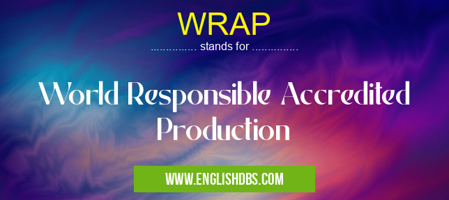 WRAP means World Responsible Accredited Production WRAP