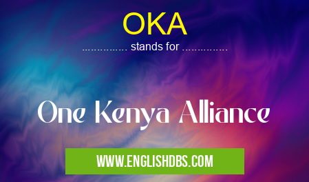 OKA means One Kenya Alliance OKA