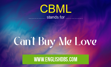 CBML means Can't Buy Me Love CBML