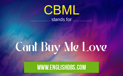 CBML means Cant Buy Me Love CBML