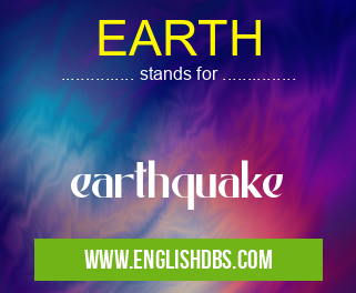EARTH means earthquake EARTH