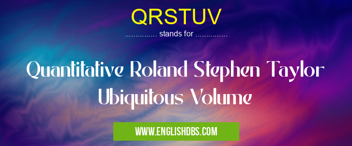 QRSTUV means Quantitative Roland Stephen Taylor Ubiquitous Volume QRSTUV