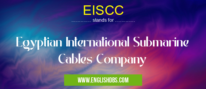 EISCC means Egyptian International Submarine Cables Company EISCC